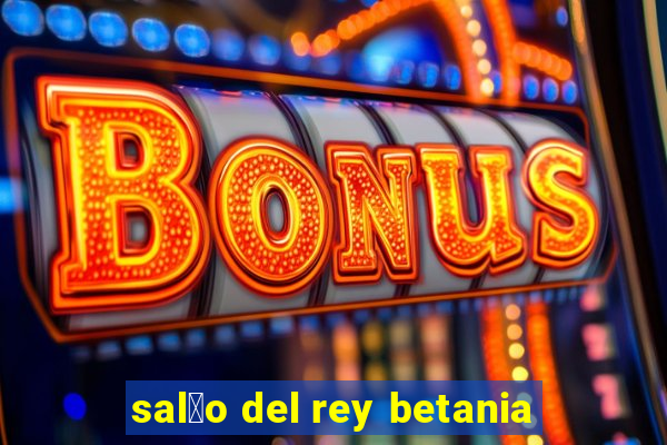 sal茫o del rey betania