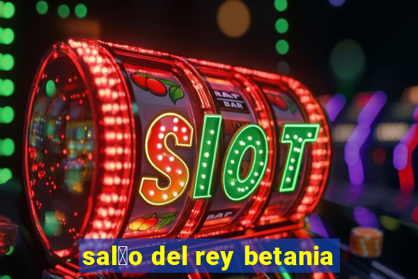 sal茫o del rey betania