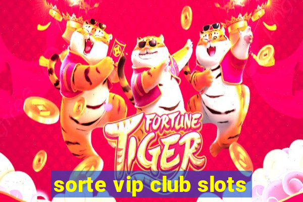 sorte vip club slots