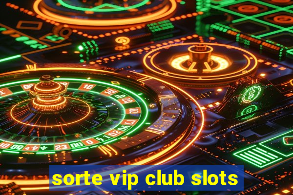 sorte vip club slots