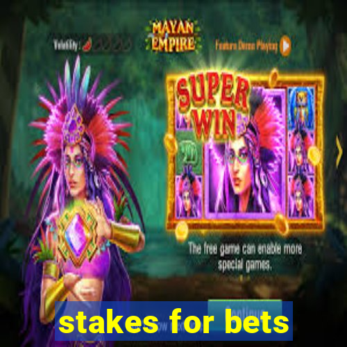 stakes for bets