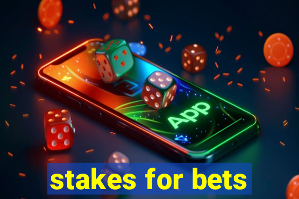 stakes for bets