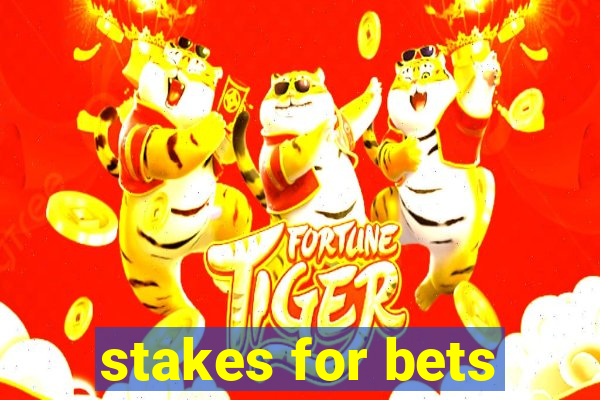 stakes for bets