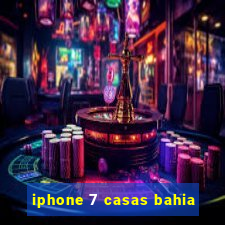 iphone 7 casas bahia