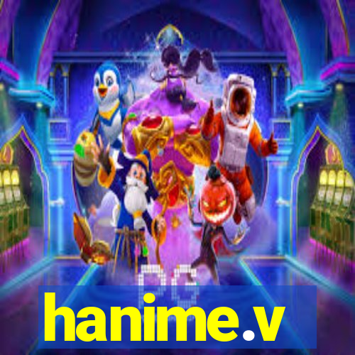 hanime.v