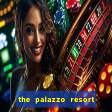 the palazzo resort hotel casino las vegas