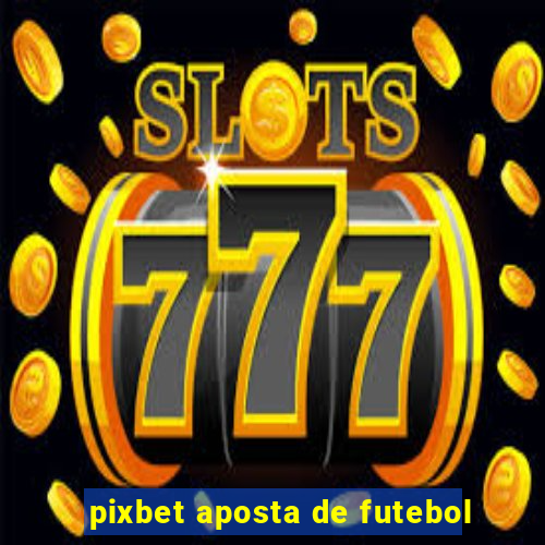 pixbet aposta de futebol