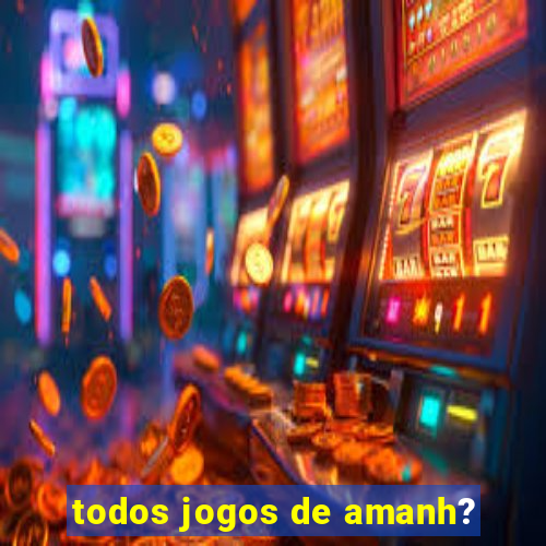 todos jogos de amanh?