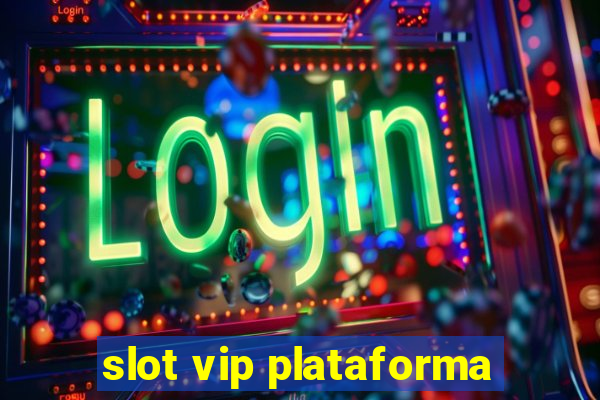 slot vip plataforma