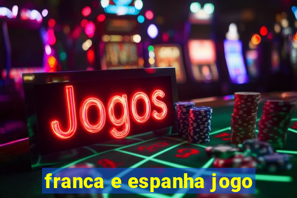 franca e espanha jogo