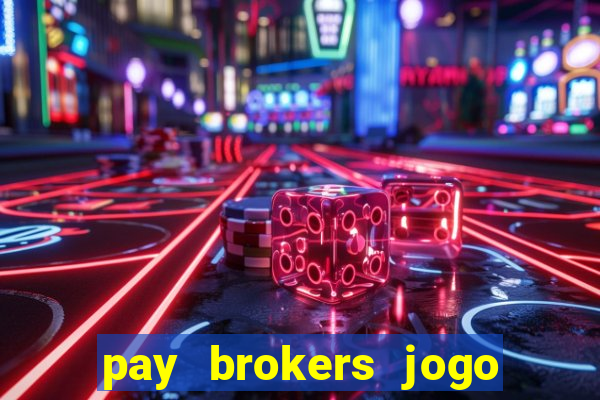 pay brokers jogo de aposta