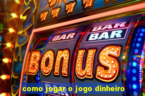 como jogar o jogo dinheiro