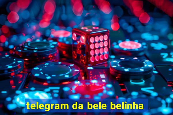 telegram da bele belinha