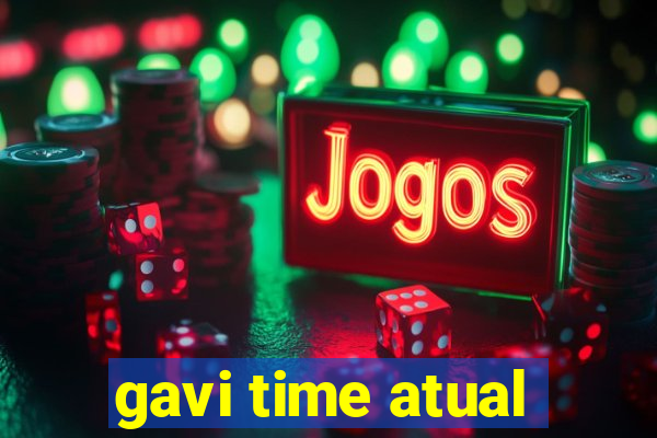 gavi time atual