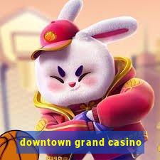 downtown grand casino