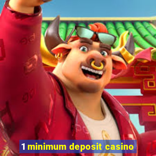 1 minimum deposit casino