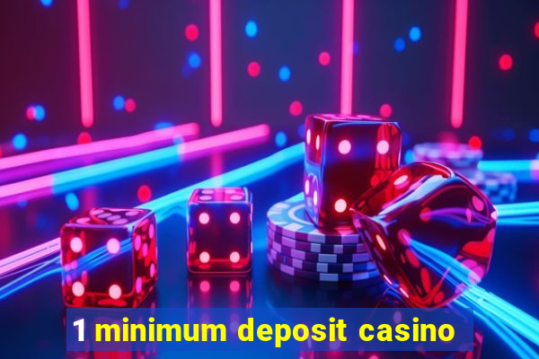 1 minimum deposit casino