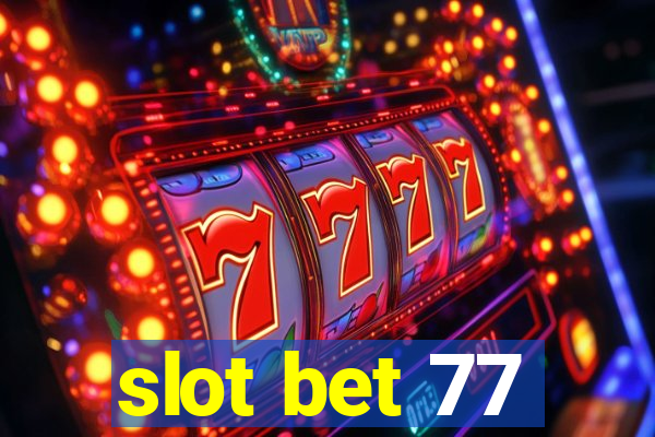 slot bet 77