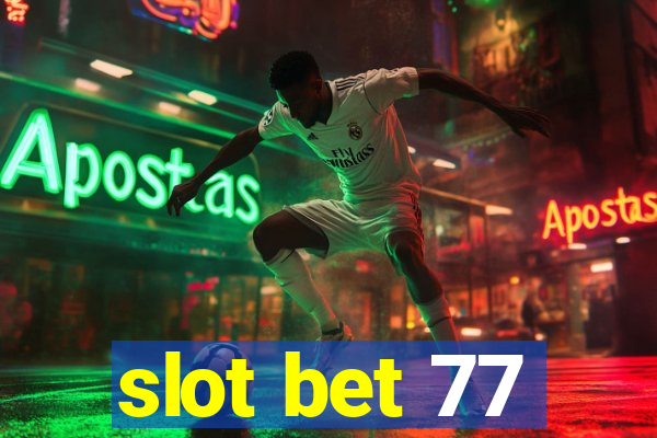 slot bet 77