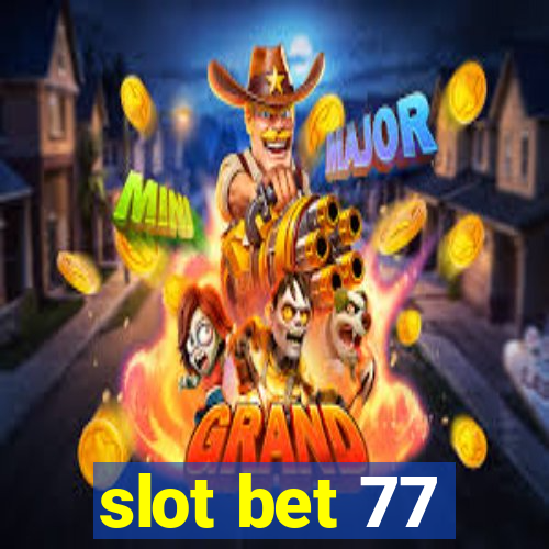 slot bet 77