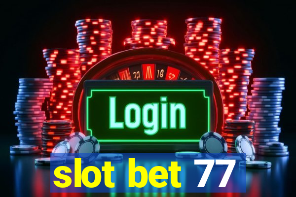 slot bet 77