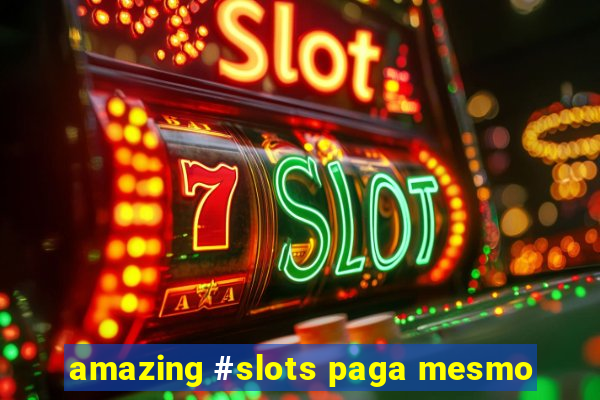 amazing #slots paga mesmo