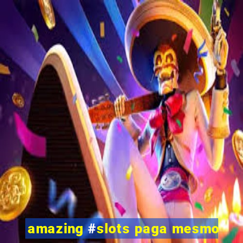 amazing #slots paga mesmo