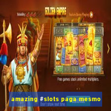 amazing #slots paga mesmo