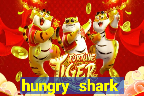 hungry shark evolution dinheiro infinito ios