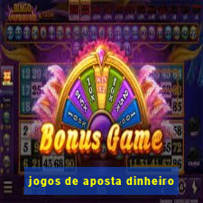 jogos de aposta dinheiro