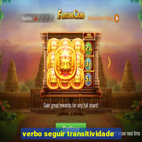 verbo seguir transitividade