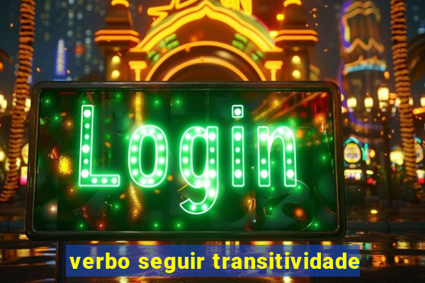 verbo seguir transitividade