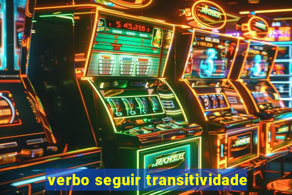 verbo seguir transitividade