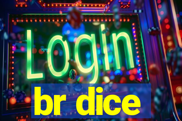 br dice