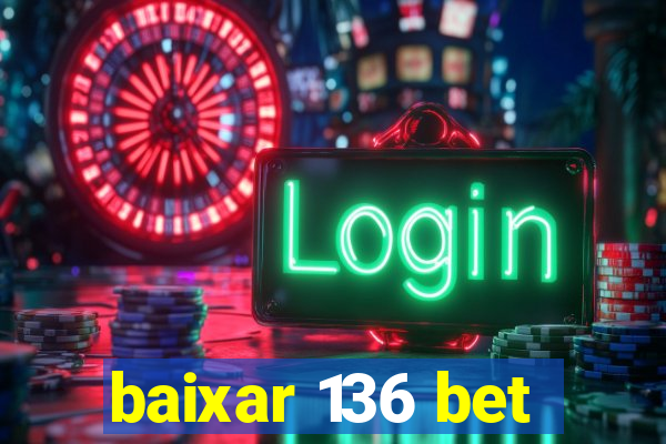 baixar 136 bet