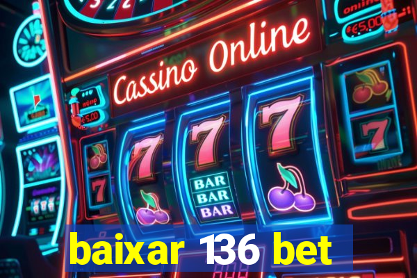 baixar 136 bet