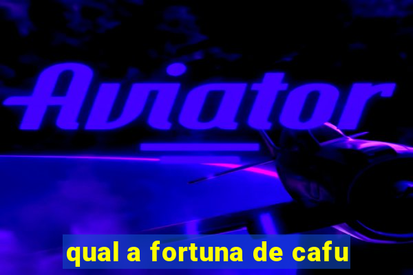 qual a fortuna de cafu