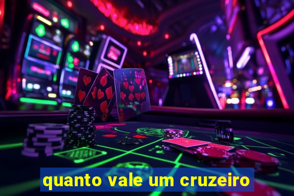 quanto vale um cruzeiro