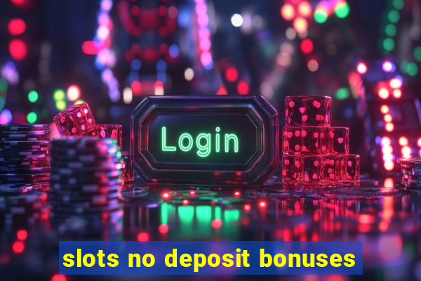 slots no deposit bonuses