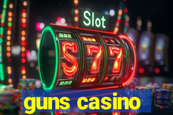 guns casino