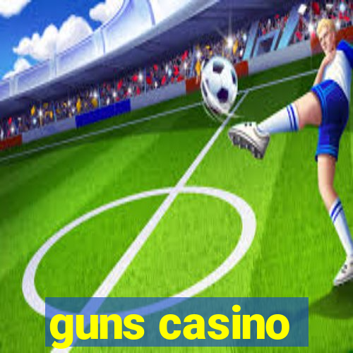 guns casino