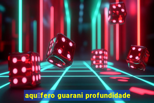 aqu铆fero guarani profundidade