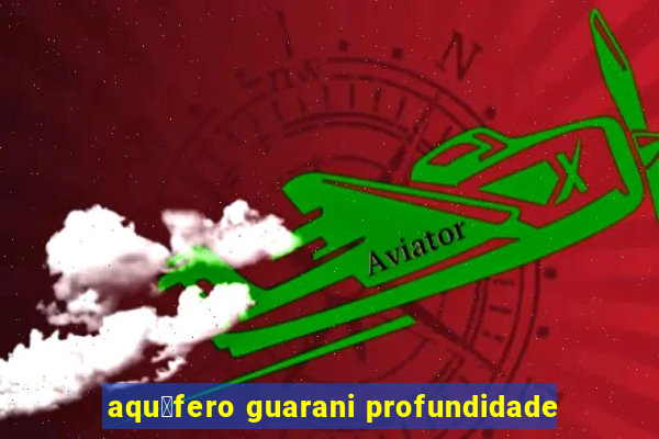 aqu铆fero guarani profundidade