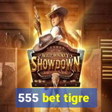 555 bet tigre