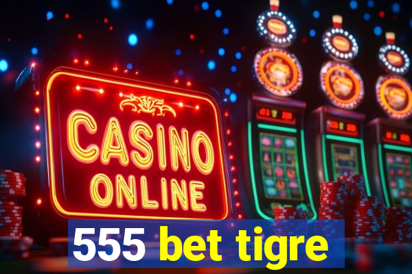 555 bet tigre