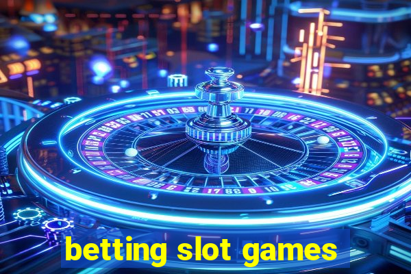 betting slot games