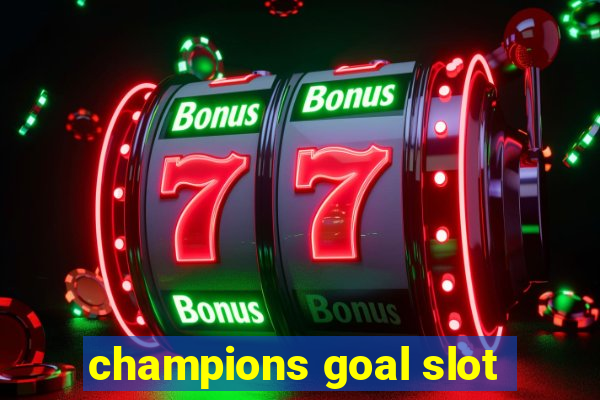 champions goal slot