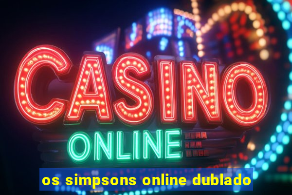 os simpsons online dublado