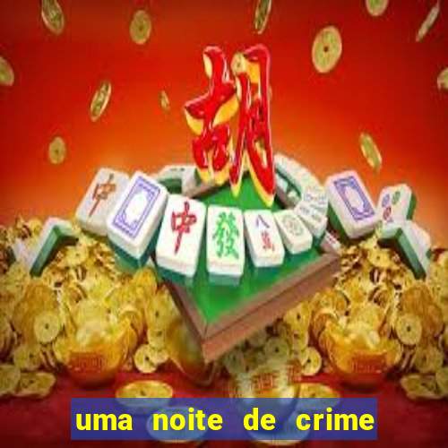 uma noite de crime dublado drive