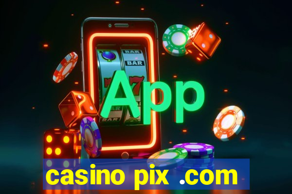 casino pix .com